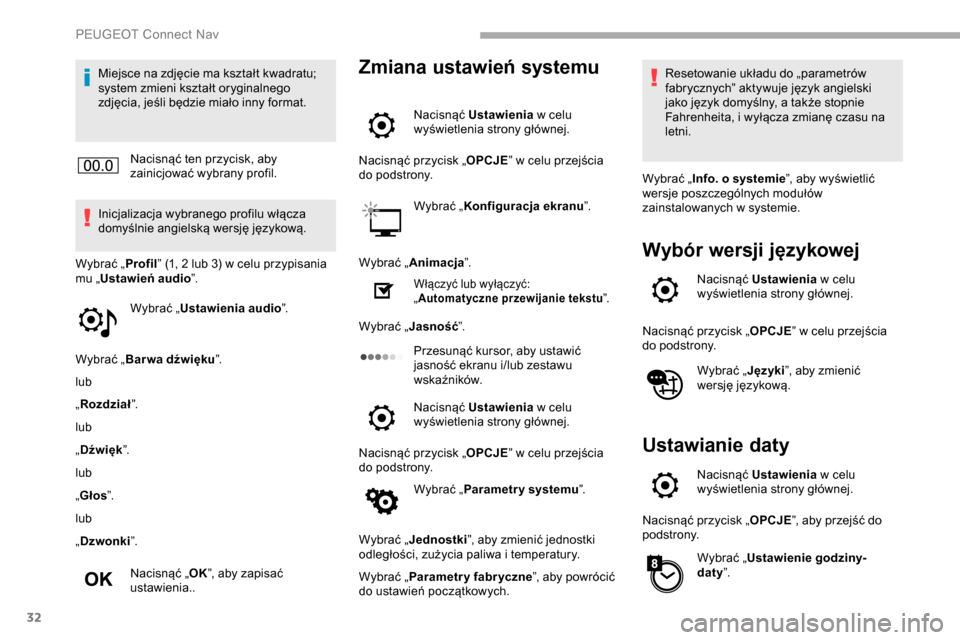 Peugeot Partner 2019 Instrukcja Obsługi (in Polish) 32
Miejsce na zdjęcie ma kształt kwadratu;
system zmieni kształt oryginalnego
zdjęcia, jeśli będzie miało inny format.Nacisnąć ten przycisk, aby
zainicjować wybrany profil.
Inicjalizacja Peugeot Partner 2019 Instrukcja Obsługi (in Polish) 32
Miejsce na zdjęcie ma kształt kwadratu;
system zmieni kształt oryginalnego
zdjęcia, jeśli będzie miało inny format.Nacisnąć ten przycisk, aby
zainicjować wybrany profil.
Inicjalizacja