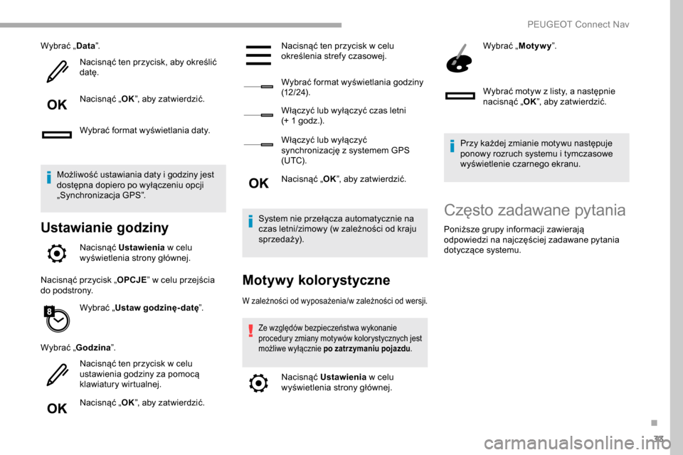 Peugeot Partner 2019 Instrukcja Obsługi (in Polish) 33
Wybrać „Data”.
Nacisnąć ten przycisk, aby określić
datę.
Nacisnąć „ OK”, aby zatwierdzić.
Wybrać format wyświetlania daty.
Możliwość ustawiania daty i
godziny jest
dostęp Peugeot Partner 2019 Instrukcja Obsługi (in Polish) 33
Wybrać „Data”.
Nacisnąć ten przycisk, aby określić
datę.
Nacisnąć „ OK”, aby zatwierdzić.
Wybrać format wyświetlania daty.
Możliwość ustawiania daty i
godziny jest
dostęp