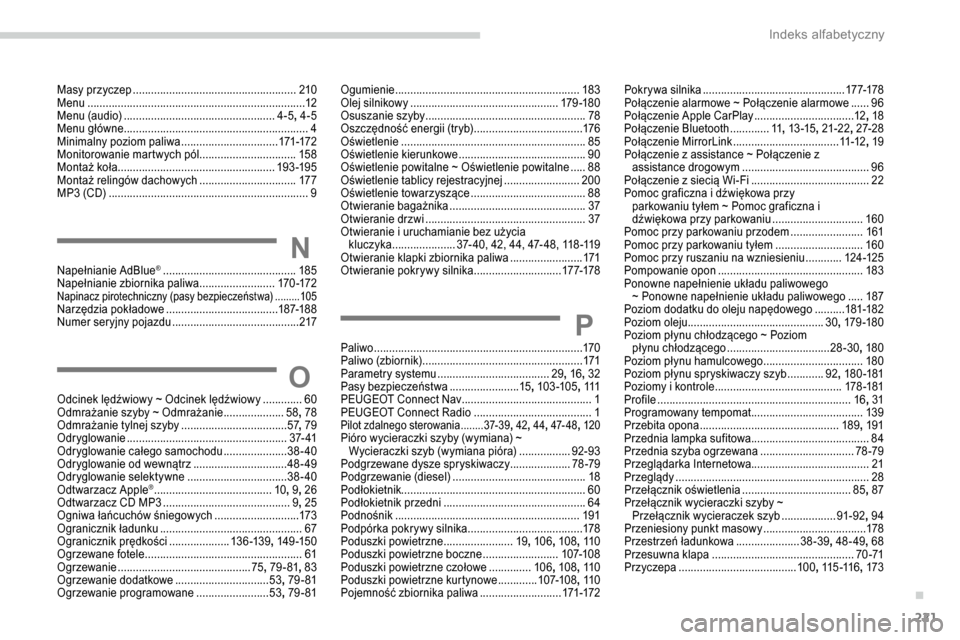 Peugeot Partner 2019 Instrukcja Obsługi (in Polish) 221
Masy przyczep ......................................................2 10
Menu ................. ....................................................... 12
Menu (audio)
.......................... Peugeot Partner 2019 Instrukcja Obsługi (in Polish) 221
Masy przyczep ......................................................2 10
Menu ................. ....................................................... 12
Menu (audio)
..........................