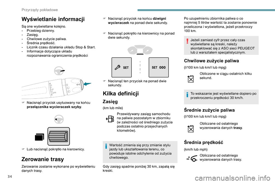 Peugeot Partner 2019  Instrukcja Obsługi (in Polish) 34
Wyświetlanie informacji
Są one wyświetlane kolejno.
- P rzebieg dzienny.
-
 
Z
 asięg.
-
 
C
 hwilowe zużycie paliwa.
-
 
Ś
 rednia prędkość.
-
 
L
 icznik czasu działania układu Stop & 