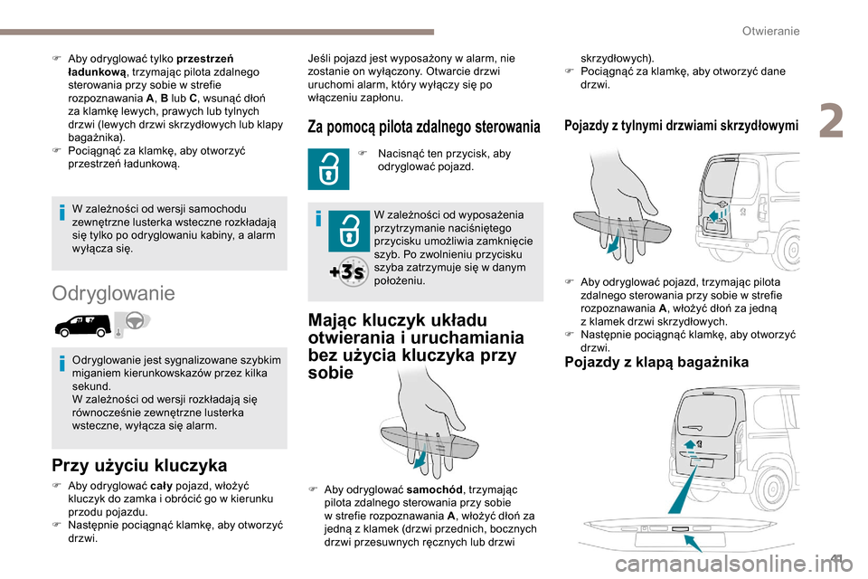 Peugeot Partner 2019 Instrukcja Obsługi (in Polish) 41
W zależności od wersji samochodu
zewnętrzne lusterka wsteczne rozkładają
się tylko po odryglowaniu kabiny, a alarm
wyłącza się.
Odryglowanie
Przy użyciu kluczyka
F Aby odryglować ca Peugeot Partner 2019 Instrukcja Obsługi (in Polish) 41
W zależności od wersji samochodu
zewnętrzne lusterka wsteczne rozkładają
się tylko po odryglowaniu kabiny, a alarm
wyłącza się.
Odryglowanie
Przy użyciu kluczyka
F Aby odryglować ca