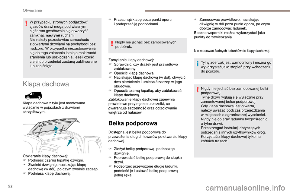 Peugeot Partner 2019 Instrukcja Obsługi (in Polish) 52
W przypadku stromych podjazdów/
zjazdów drzwi mogą pod własnym
ciężarem gwałtownie się otworzyć/
zamknąć nagłymi ruchami.
Nie należy pozostawiać samochodu
z
otwartymi drzwiami na Peugeot Partner 2019 Instrukcja Obsługi (in Polish) 52
W przypadku stromych podjazdów/
zjazdów drzwi mogą pod własnym
ciężarem gwałtownie się otworzyć/
zamknąć nagłymi ruchami.
Nie należy pozostawiać samochodu
z
otwartymi drzwiami na