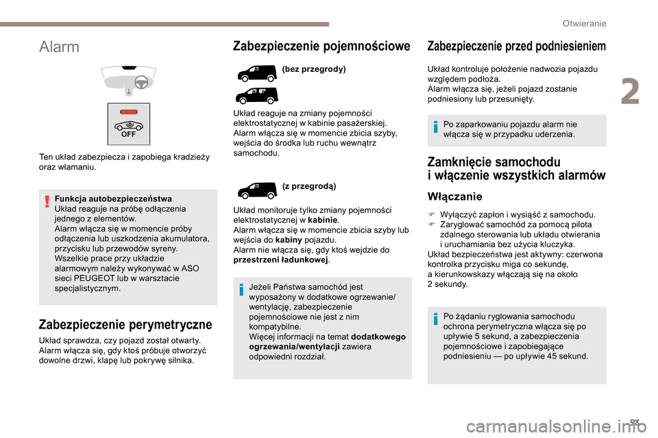 Peugeot Partner 2019  Instrukcja Obsługi (in Polish) 53
Funkcja autobezpieczeństwa
Układ reaguje na próbę odłączenia 
jednego z  elementów.
Alarm włącza się w
  momencie próby 
odłączenia lub uszkodzenia akumulatora, 
przycisku lub przewod�