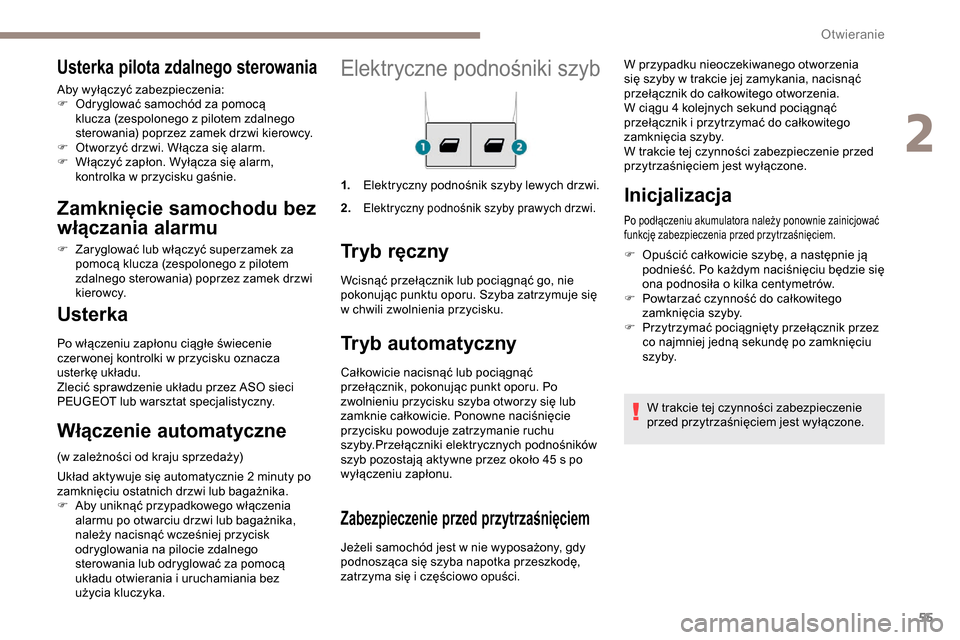 Peugeot Partner 2019  Instrukcja Obsługi (in Polish) 55
Elektryczne podnośniki szyb
1.Elektryczny podnośnik szyby lewych drzwi.
2.
Elektryczny podnośnik szyby prawych drzwi.
Tryb ręczny
Tryb automatyczny
Całkowicie nacisnąć lub pociągnąć 
prze