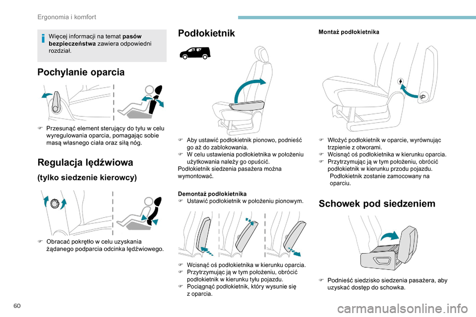 Peugeot Partner 2019  Instrukcja Obsługi (in Polish) 60
F Aby ustawić podłokietnik pionowo, podnieść go aż do zablokowania.
F
 
W c
 elu ustawienia podłokietnika w   położeniu 
użytkowania należy go opuścić.
Podłokietnik siedzenia pasażera