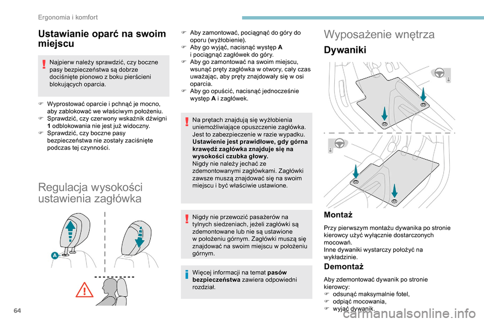 Peugeot Partner 2019  Instrukcja Obsługi (in Polish) 64
Ustawianie oparć na swoim 
miejscu
Najpier w należy sprawdzić, czy boczne 
pasy bezpieczeństwa są dobrze 
dociśnięte pionowo z  boku pierścieni 
blokujących oparcia.
F
 
W
 yprostować opa
