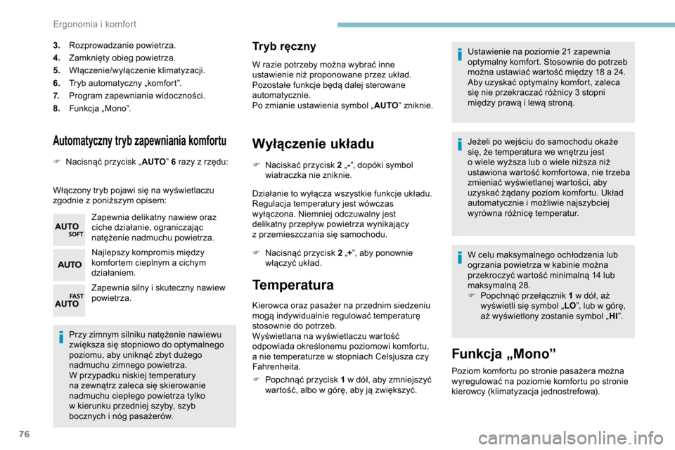Peugeot Partner 2019 Instrukcja Obsługi (in Polish) 76
Automatyczny tryb zapewniania komfortu
F Nacisnąć przycisk „AUTO” 6 razy z rzędu:
Włączony tryb pojawi się na wyświetlaczu
zgodnie z
poniższym opisem:
Zapewnia delikatny nawiew ora Peugeot Partner 2019 Instrukcja Obsługi (in Polish) 76
Automatyczny tryb zapewniania komfortu
F Nacisnąć przycisk „AUTO” 6 razy z rzędu:
Włączony tryb pojawi się na wyświetlaczu
zgodnie z
poniższym opisem:
Zapewnia delikatny nawiew ora