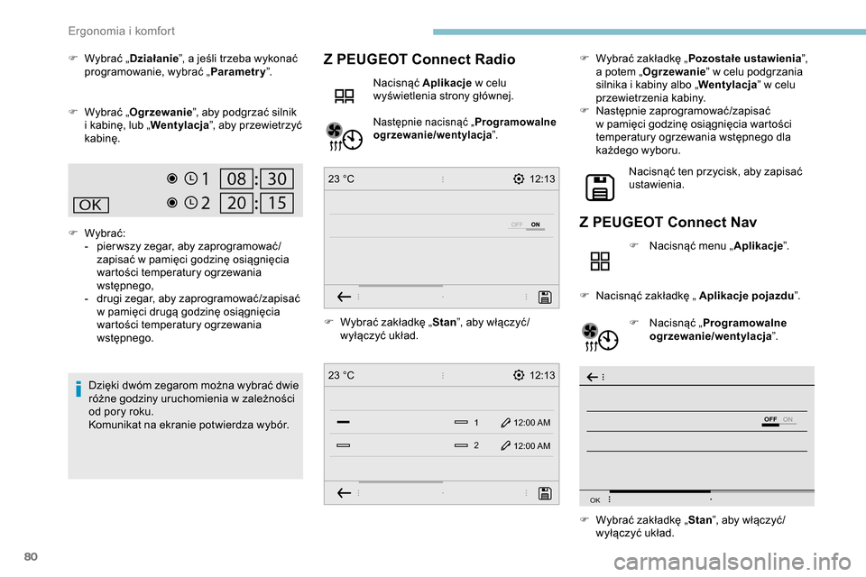 Peugeot Partner 2019 Instrukcja Obsługi (in Polish) 80
12:13
1 12:00 AM12:00 AM
2
23 °C
12:13
23 °C
OFF
OK
F Wybrać „ Działanie”, a jeśli trzeba wykonać
programowanie, wybrać „ Parametry”.
F
W
ybrać „ Ogrzewanie ”, aby podgrza Peugeot Partner 2019 Instrukcja Obsługi (in Polish) 80
12:13
1 12:00 AM12:00 AM
2
23 °C
12:13
23 °C
OFF
OK
F Wybrać „ Działanie”, a jeśli trzeba wykonać
programowanie, wybrać „ Parametry”.
F
W
ybrać „ Ogrzewanie ”, aby podgrza