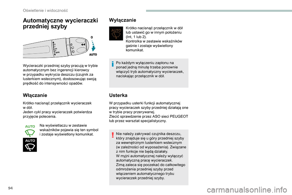 Peugeot Partner 2019 Instrukcja Obsługi (in Polish) 94
Włączanie
Krótko nacisnąć przełącznik wycieraczek
w dół.
Jeden cykl pracy wycieraczek potwierdza
przyjęcie polecenia.
Na wyświetlaczu w
zestawie
wskaźników pojawia się ten symbo Peugeot Partner 2019 Instrukcja Obsługi (in Polish) 94
Włączanie
Krótko nacisnąć przełącznik wycieraczek
w dół.
Jeden cykl pracy wycieraczek potwierdza
przyjęcie polecenia.
Na wyświetlaczu w
zestawie
wskaźników pojawia się ten symbo