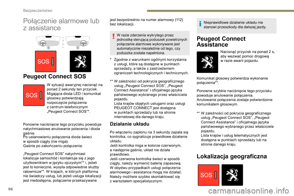 Peugeot Partner 2019  Instrukcja Obsługi (in Polish) 96
Połączenie alarmowe lub 
z  assistance
Peugeot Connect SOS**  W zależności od pokrycia geograficznego 
usług „Peugeot Connect SOS”, „Peugeot 
Connect Assistance” i
  oficjalnego język