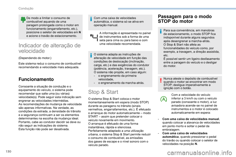 Peugeot Partner 2019 Manual do proprietário (in Portuguese) 130
De modo a limitar o consumo de
combustível aquando de uma
paragem prolongada como o motor em
funcionamento (engarrafamento, etc.),
posicione o seletor de velocidades em N
e acione o travão Peugeot Partner 2019 Manual do proprietário (in Portuguese) 130
De modo a limitar o consumo de
combustível aquando de uma
paragem prolongada como o motor em
funcionamento (engarrafamento, etc.),
posicione o seletor de velocidades em N
e acione o travão