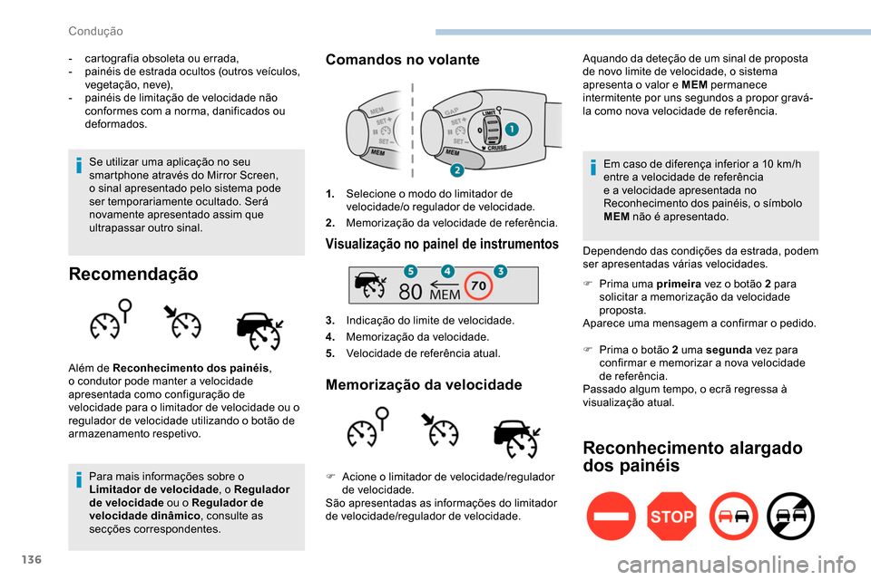Peugeot Partner 2019 Manual do proprietário (in Portuguese) 136
- cartografia obsoleta ou errada,
- p ainéis de estrada ocultos (outros veículos,
vegetação, neve),
-
p
ainéis de limitação de velocidade não
conformes com a norma, danificados ou
de Peugeot Partner 2019 Manual do proprietário (in Portuguese) 136
- cartografia obsoleta ou errada,
- p ainéis de estrada ocultos (outros veículos,
vegetação, neve),
-
p
ainéis de limitação de velocidade não
conformes com a norma, danificados ou
de