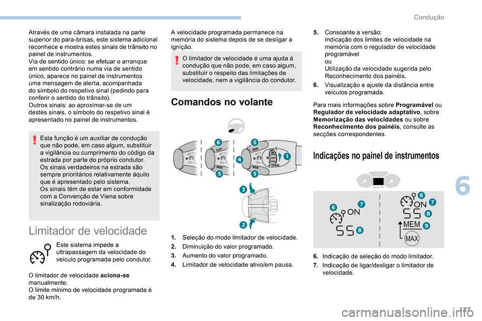 Peugeot Partner 2019 Manual do proprietário (in Portuguese) 137
Esta função é um auxiliar de condução
que não pode, em caso algum, substituir
a vigilância ou cumprimento do código da
estrada por parte do próprio condutor.
Os sinais verdadeiros na e Peugeot Partner 2019 Manual do proprietário (in Portuguese) 137
Esta função é um auxiliar de condução
que não pode, em caso algum, substituir
a vigilância ou cumprimento do código da
estrada por parte do próprio condutor.
Os sinais verdadeiros na e