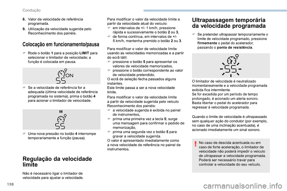 Peugeot Partner 2019 Manual do proprietário (in Portuguese) 138
8.Valor da velocidade de referência
programada.
9. Utilização da velocidade sugerida pelo
Reconhecimento dos painéis.
Colocação em funcionamento/pausa
F Rode o botão 1 para a posição LI Peugeot Partner 2019 Manual do proprietário (in Portuguese) 138
8.Valor da velocidade de referência
programada.
9. Utilização da velocidade sugerida pelo
Reconhecimento dos painéis.
Colocação em funcionamento/pausa
F Rode o botão 1 para a posição LI