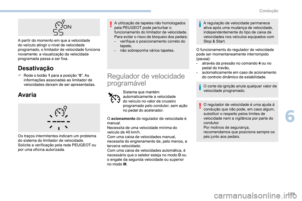Peugeot Partner 2019 Manual do proprietário (in Portuguese) 139
Desativação
F Rode o botão 1 para a posição “0”. As
informações associadas ao limitador de
velocidades deixam de ser apresentadas.
Avaria
A utilização de tapetes não homologados
p Peugeot Partner 2019 Manual do proprietário (in Portuguese) 139
Desativação
F Rode o botão 1 para a posição “0”. As
informações associadas ao limitador de
velocidades deixam de ser apresentadas.
Avaria
A utilização de tapetes não homologados
p