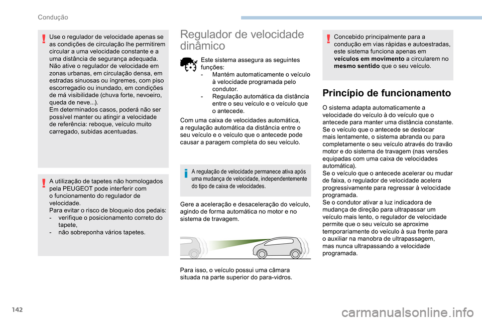 Peugeot Partner 2019 Manual do proprietário (in Portuguese) 142
Use o regulador de velocidade apenas se
as condições de circulação lhe permitirem
circular a uma velocidade constante e a
uma distância de segurança adequada.
Não ative o regulador de ve Peugeot Partner 2019 Manual do proprietário (in Portuguese) 142
Use o regulador de velocidade apenas se
as condições de circulação lhe permitirem
circular a uma velocidade constante e a
uma distância de segurança adequada.
Não ative o regulador de ve