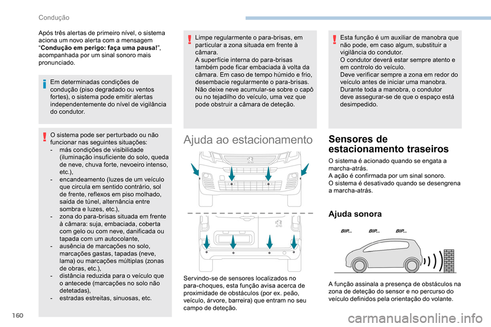 Peugeot Partner 2019 Manual do proprietário (in Portuguese) 160
Após três alertas de primeiro nível, o sistema
aciona um novo alerta com a mensagem
“Condução em perigo: faça uma pausa! ”,
acompanhada por um sinal sonoro mais
pronunciado.
Em deter Peugeot Partner 2019 Manual do proprietário (in Portuguese) 160
Após três alertas de primeiro nível, o sistema
aciona um novo alerta com a mensagem
“Condução em perigo: faça uma pausa! ”,
acompanhada por um sinal sonoro mais
pronunciado.
Em deter