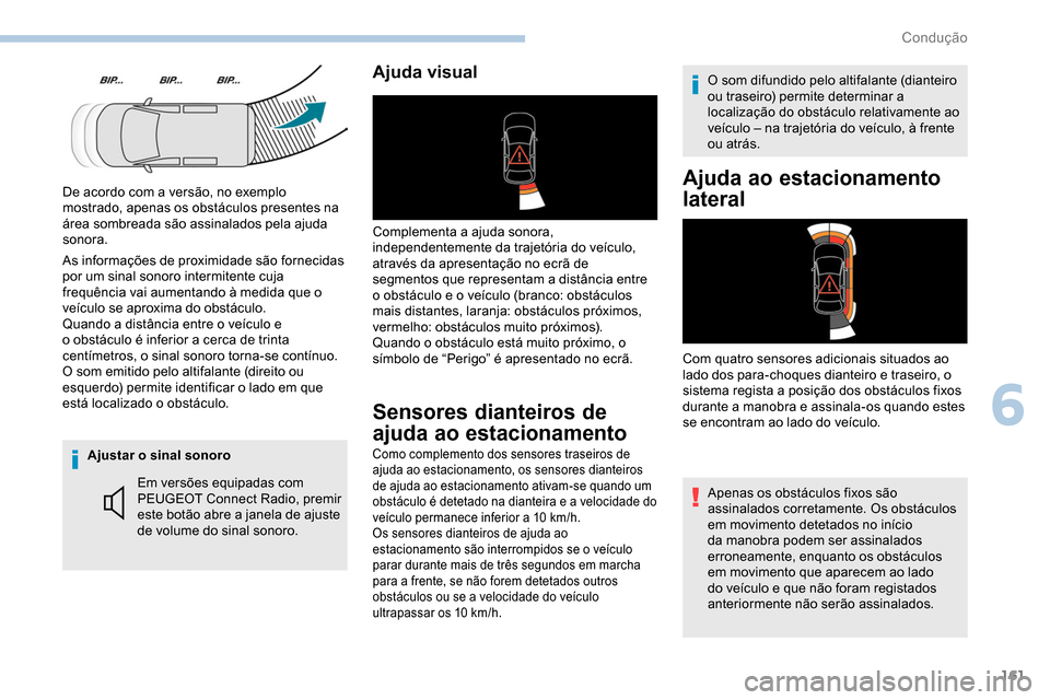 Peugeot Partner 2019 Manual do proprietário (in Portuguese) 161
Ajustar o sinal sonoroEm versões equipadas com
PEUGEOT Connect Radio, premir
este botão abre a janela de ajuste
de volume do sinal sonoro.
Ajuda visual
Complementa a ajuda sonora,
independen Peugeot Partner 2019 Manual do proprietário (in Portuguese) 161
Ajustar o sinal sonoroEm versões equipadas com
PEUGEOT Connect Radio, premir
este botão abre a janela de ajuste
de volume do sinal sonoro.
Ajuda visual
Complementa a ajuda sonora,
independen