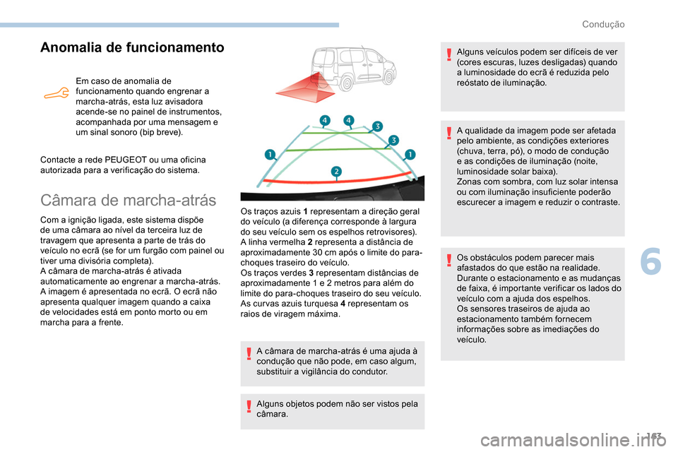 Peugeot Partner 2019 Manual do proprietário (in Portuguese) 163
Anomalia de funcionamento
Em caso de anomalia de
funcionamento quando engrenar a
marcha-atrás, esta luz avisadora
acende-se no painel de instrumentos,
acompanhada por uma mensagem e
um sinal Peugeot Partner 2019 Manual do proprietário (in Portuguese) 163
Anomalia de funcionamento
Em caso de anomalia de
funcionamento quando engrenar a
marcha-atrás, esta luz avisadora
acende-se no painel de instrumentos,
acompanhada por uma mensagem e
um sinal