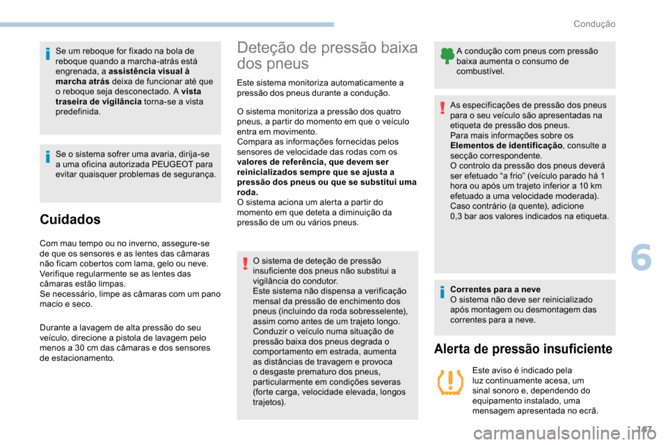 Peugeot Partner 2019 Manual do proprietário (in Portuguese) 167
Se um reboque for fixado na bola de
reboque quando a marcha-atrás está
engrenada, a assistência visual à
marcha atrás deixa de funcionar até que
o reboque seja desconectado. A vista
tra Peugeot Partner 2019 Manual do proprietário (in Portuguese) 167
Se um reboque for fixado na bola de
reboque quando a marcha-atrás está
engrenada, a assistência visual à
marcha atrás deixa de funcionar até que
o reboque seja desconectado. A vista
tra