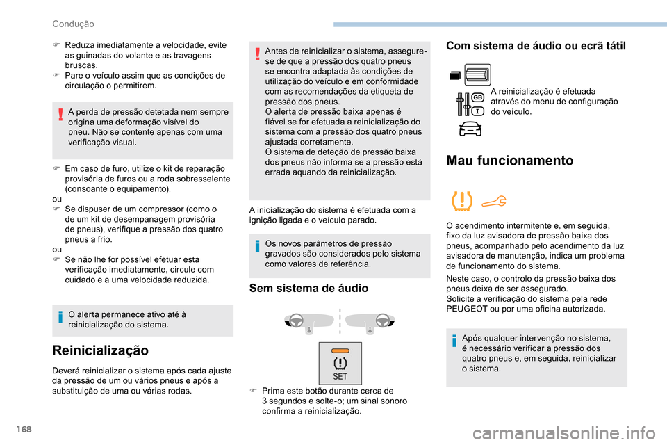 Peugeot Partner 2019 Manual do proprietário (in Portuguese) 168
F Reduza imediatamente a velocidade, evite as guinadas do volante e as travagens
bruscas.
F
P
are o veículo assim que as condições de
circulação o permitirem.
A perda de pressão detetad Peugeot Partner 2019 Manual do proprietário (in Portuguese) 168
F Reduza imediatamente a velocidade, evite as guinadas do volante e as travagens
bruscas.
F
P
are o veículo assim que as condições de
circulação o permitirem.
A perda de pressão detetad
