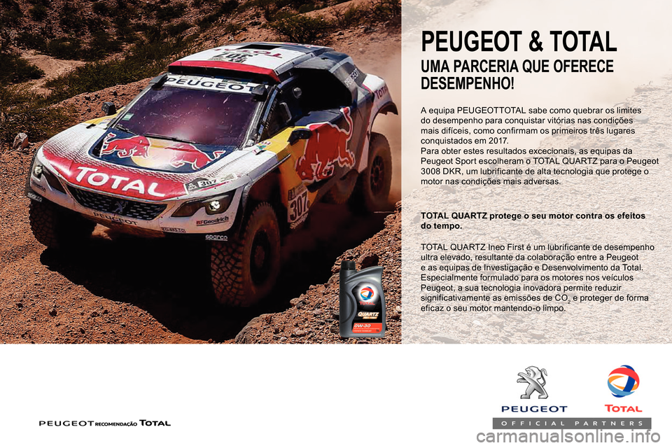 Peugeot Partner 2019 Manual do proprietário (in Portuguese) A equipa PEUGEOTTOTAL sabe como quebrar os limites
do desempenho para conquistar vitórias nas condições
mais difíceis, como confirmam os primeiros três lugares
conquistados em 2017.
Para obter Peugeot Partner 2019 Manual do proprietário (in Portuguese) A equipa PEUGEOTTOTAL sabe como quebrar os limites
do desempenho para conquistar vitórias nas condições
mais difíceis, como confirmam os primeiros três lugares
conquistados em 2017.
Para obter