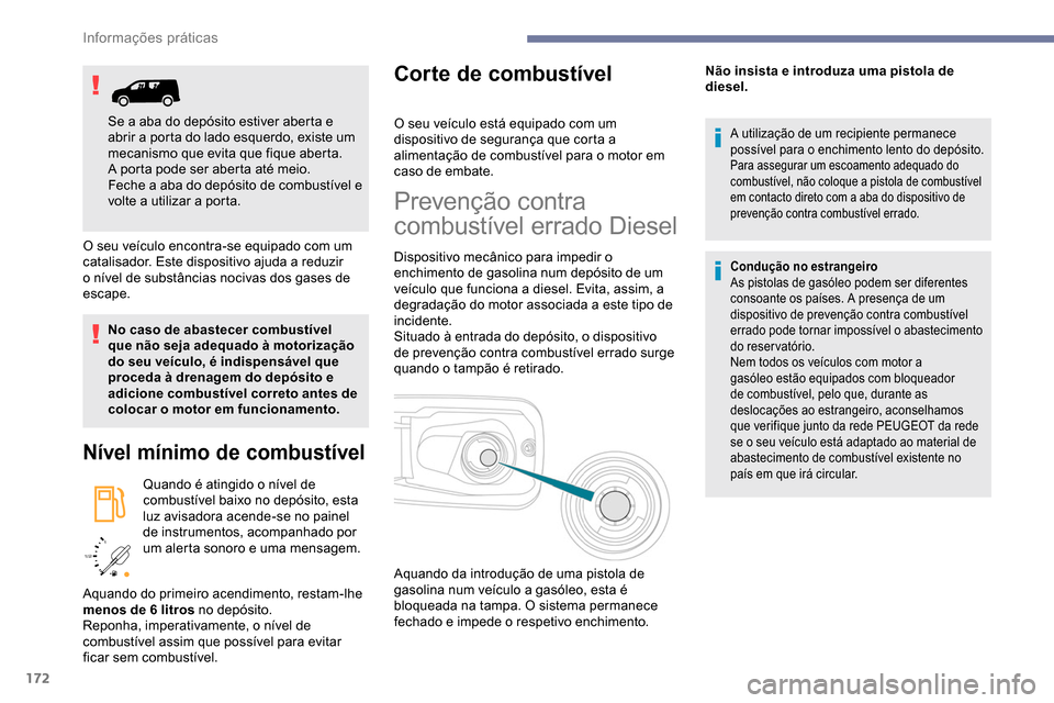 Peugeot Partner 2019 Manual do proprietário (in Portuguese) 172
/2
1 1
O seu veículo encontra-se equipado com um
catalisador. Este dispositivo ajuda a reduzir
o nível de substâncias nocivas dos gases de
escape.
No caso de abastecer combustível
que nã Peugeot Partner 2019 Manual do proprietário (in Portuguese) 172
/2
1 1
O seu veículo encontra-se equipado com um
catalisador. Este dispositivo ajuda a reduzir
o nível de substâncias nocivas dos gases de
escape.
No caso de abastecer combustível
que nã