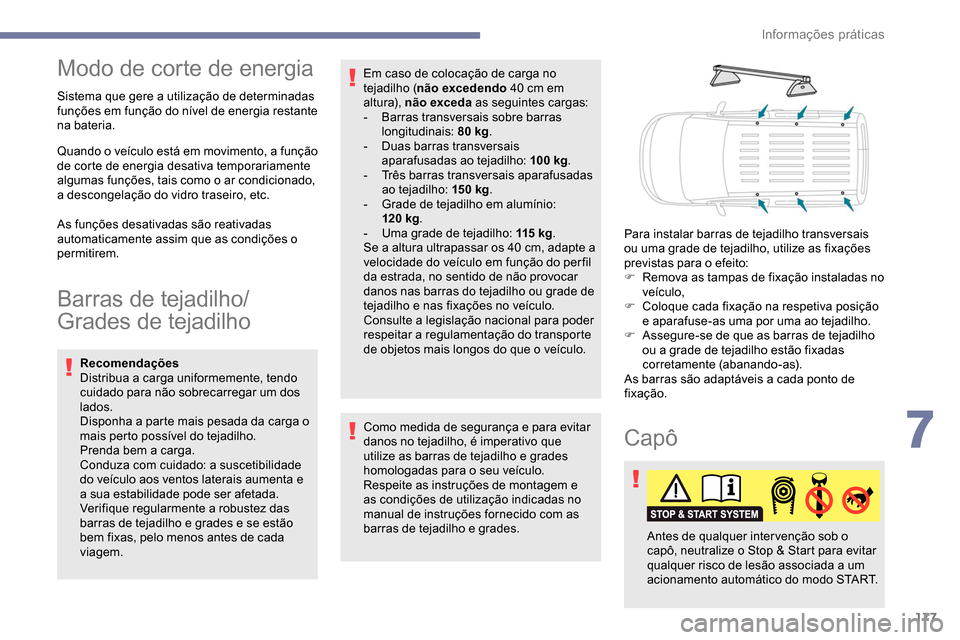 Peugeot Partner 2019 Manual do proprietário (in Portuguese) 177
Modo de corte de energia
Sistema que gere a utilização de determinadas
funções em função do nível de energia restante
na bateria.
Quando o veículo está em movimento, a função
de cort Peugeot Partner 2019 Manual do proprietário (in Portuguese) 177
Modo de corte de energia
Sistema que gere a utilização de determinadas
funções em função do nível de energia restante
na bateria.
Quando o veículo está em movimento, a função
de cort