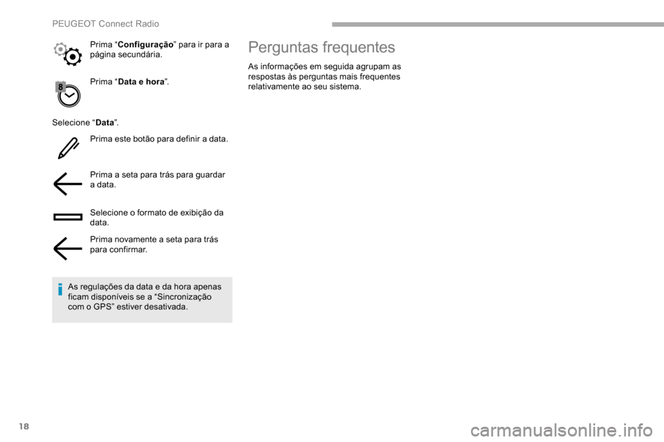 Peugeot Partner 2019  Manual do proprietário (in Portuguese) 18
Prima “Data e hora ”.
Selecione “ Data”.
Prima este botão para definir a data.
Prima a seta para trás para guardar 
a data.
Selecione o formato de exibição da 
data.
Prima novamente a s