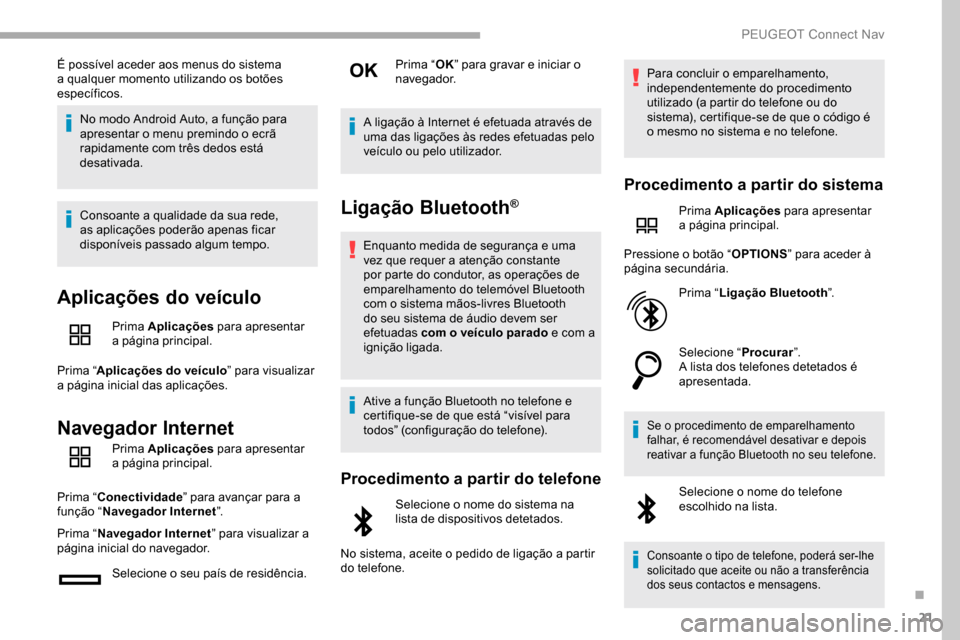 Peugeot Partner 2019 Manual do proprietário (in Portuguese) 21
É possível aceder aos menus do sistema
a qualquer momento utilizando os botões
específicos.No modo Android Auto, a função para
apresentar o menu premindo o ecrã
rapidamente com três ded Peugeot Partner 2019 Manual do proprietário (in Portuguese) 21
É possível aceder aos menus do sistema
a qualquer momento utilizando os botões
específicos.No modo Android Auto, a função para
apresentar o menu premindo o ecrã
rapidamente com três ded