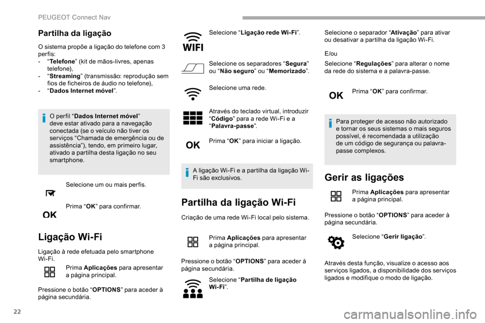 Peugeot Partner 2019 Manual do proprietário (in Portuguese) 22
Partilha da ligação
O sistema propõe a ligação do telefone com 3
per fis:
- “Telefone ” (kit de mãos-livres, apenas
telefone),
-
“Streaming” (transmissão: reprodução sem
fios Peugeot Partner 2019 Manual do proprietário (in Portuguese) 22
Partilha da ligação
O sistema propõe a ligação do telefone com 3
per fis:
- “Telefone ” (kit de mãos-livres, apenas
telefone),
-
“Streaming” (transmissão: reprodução sem
fios