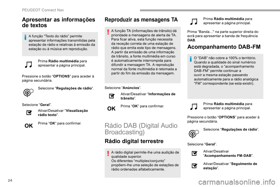 Peugeot Partner 2019 Manual do proprietário (in Portuguese) 24
Apresentar as informações
de textos
A função “Texto do rádio” permite
apresentar informações transmitidas pela
estação de rádio e relativas à emissão da
estação ou à música Peugeot Partner 2019 Manual do proprietário (in Portuguese) 24
Apresentar as informações
de textos
A função “Texto do rádio” permite
apresentar informações transmitidas pela
estação de rádio e relativas à emissão da
estação ou à música