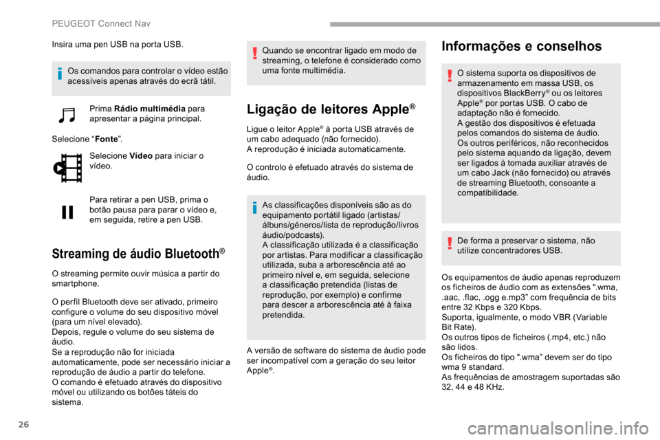 Peugeot Partner 2019 Manual do proprietário (in Portuguese) 26
Insira uma pen USB na porta USB.Os comandos para controlar o vídeo estão
acessíveis apenas através do ecrã tátil.
Prima Rádio multimédia para
apresentar a página principal.
Selecione Peugeot Partner 2019 Manual do proprietário (in Portuguese) 26
Insira uma pen USB na porta USB.Os comandos para controlar o vídeo estão
acessíveis apenas através do ecrã tátil.
Prima Rádio multimédia para
apresentar a página principal.
Selecione