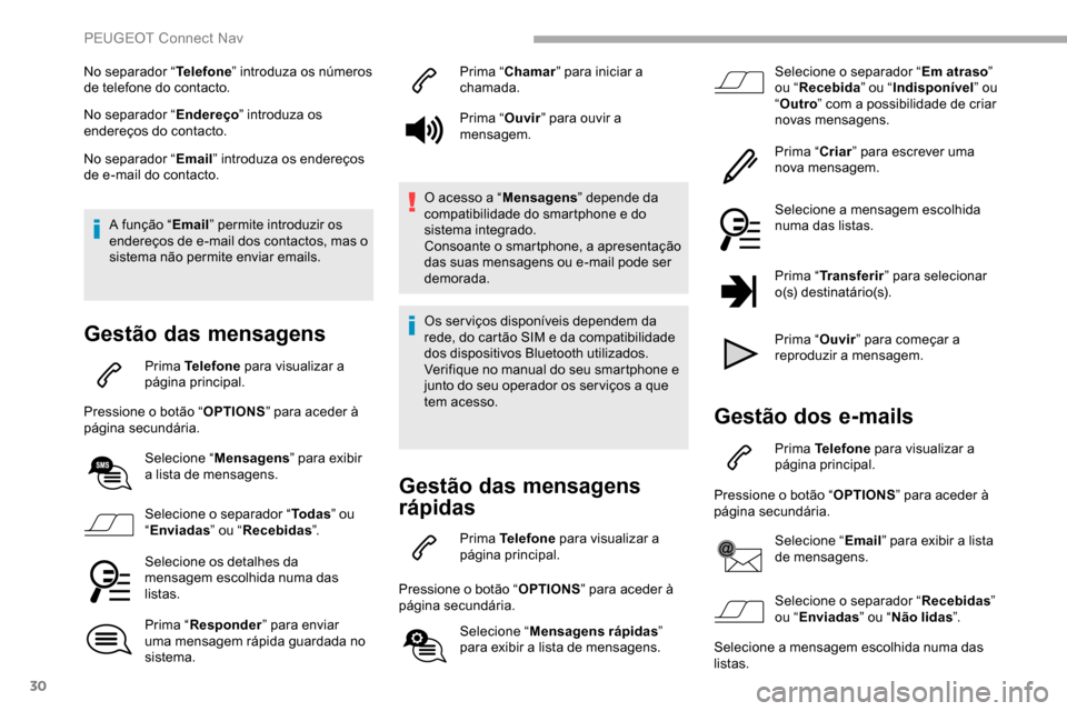 Peugeot Partner 2019 Manual do proprietário (in Portuguese) 30
No separador “Telefone” introduza os números
de telefone do contacto.
No separador “ Endereço” introduza os
endereços do contacto.
No separador “ Email” introduza os endereços
de Peugeot Partner 2019 Manual do proprietário (in Portuguese) 30
No separador “Telefone” introduza os números
de telefone do contacto.
No separador “ Endereço” introduza os
endereços do contacto.
No separador “ Email” introduza os endereços
de