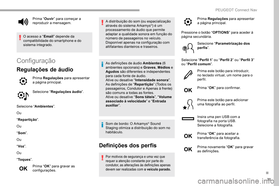 Peugeot Partner 2019 Manual do proprietário (in Portuguese) 31
Configuração
Regulações de áudio
Prima Regulações para apresentar
a página principal.
Selecione “ Regulações áudio ”.
Selecione “ Ambientes ”.
Ou
“ Repartição ”.
Ou
“ So Peugeot Partner 2019 Manual do proprietário (in Portuguese) 31
Configuração
Regulações de áudio
Prima Regulações para apresentar
a página principal.
Selecione “ Regulações áudio ”.
Selecione “ Ambientes ”.
Ou
“ Repartição ”.
Ou
“ So