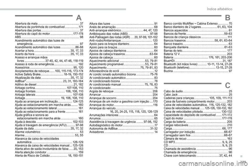 Peugeot Partner 2019 Manual do proprietário (in Portuguese) 219
AAbertura da mala ....................................................37
A bertura da portinhola do combustível .................171
Abertura das portas
....................................... Peugeot Partner 2019 Manual do proprietário (in Portuguese) 219
AAbertura da mala ....................................................37
A bertura da portinhola do combustível .................171
Abertura das portas
.......................................