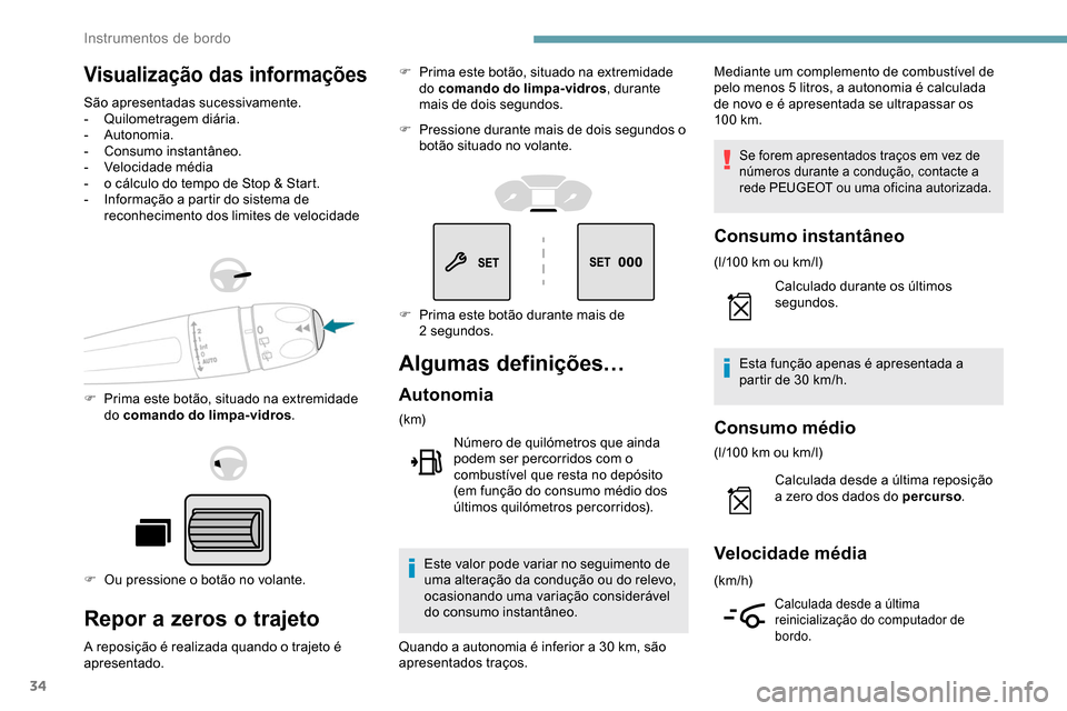 Peugeot Partner 2019 Manual do proprietário (in Portuguese) 34
Visualização das informações
São apresentadas sucessivamente.
- Quilometragem diária.
-
Autonomia.
-
C
onsumo instantâneo.
-
V
elocidade média
-
o c
álculo do tempo de Stop & Sta Peugeot Partner 2019 Manual do proprietário (in Portuguese) 34
Visualização das informações
São apresentadas sucessivamente.
- Quilometragem diária.
-
Autonomia.
-
C
onsumo instantâneo.
-
V
elocidade média
-
o c
álculo do tempo de Stop & Sta