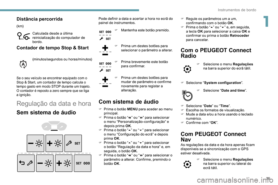 Peugeot Partner 2019 Manual do proprietário (in Portuguese) 35
Distância percorrida
(k m)Calculada desde a última
reinicialização do computador de
bordo.
Contador de tempo Stop & Start
(minutos/segundos ou horas/minutos)
Se o seu veículo se encontrar eq Peugeot Partner 2019 Manual do proprietário (in Portuguese) 35
Distância percorrida
(k m)Calculada desde a última
reinicialização do computador de
bordo.
Contador de tempo Stop & Start
(minutos/segundos ou horas/minutos)
Se o seu veículo se encontrar eq