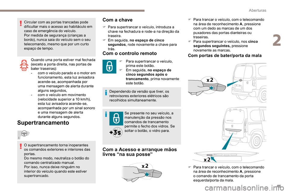 Peugeot Partner 2019 Manual do proprietário (in Portuguese) 43
Quando uma porta estiver mal fechada
(exceto a porta direita, nas portas de
bater traseiras):
-
c
om o veículo parado e o motor em
funcionamento, esta luz avisadora
acende-se, acompanhada po Peugeot Partner 2019 Manual do proprietário (in Portuguese) 43
Quando uma porta estiver mal fechada
(exceto a porta direita, nas portas de
bater traseiras):
-
c
om o veículo parado e o motor em
funcionamento, esta luz avisadora
acende-se, acompanhada po