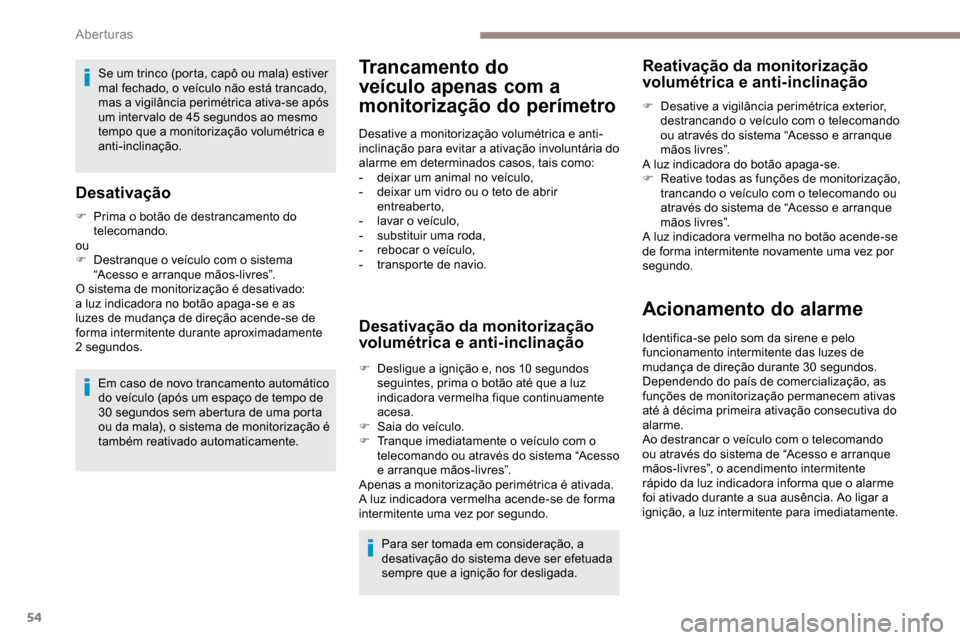 Peugeot Partner 2019 Manual do proprietário (in Portuguese) 54
Se um trinco (porta, capô ou mala) estiver
mal fechado, o veículo não está trancado,
mas a vigilância perimétrica ativa-se após
um inter valo de 45 segundos ao mesmo
tempo que a monitor Peugeot Partner 2019 Manual do proprietário (in Portuguese) 54
Se um trinco (porta, capô ou mala) estiver
mal fechado, o veículo não está trancado,
mas a vigilância perimétrica ativa-se após
um inter valo de 45 segundos ao mesmo
tempo que a monitor