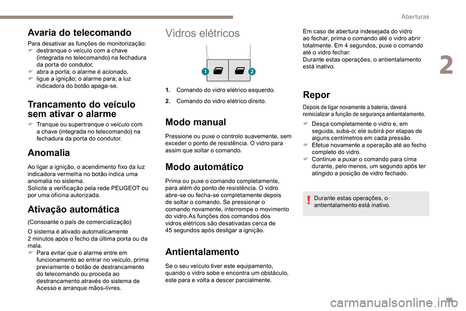 Peugeot Partner 2019 Manual do proprietário (in Portuguese) 55
Vidros elétricos
1.Comando do vidro elétrico esquerdo.
2. Comando do vidro elétrico direito.
Modo manual
Modo automático
Prima ou puxe o comando completamente,
para além do ponto de resistên Peugeot Partner 2019 Manual do proprietário (in Portuguese) 55
Vidros elétricos
1.Comando do vidro elétrico esquerdo.
2. Comando do vidro elétrico direito.
Modo manual
Modo automático
Prima ou puxe o comando completamente,
para além do ponto de resistên