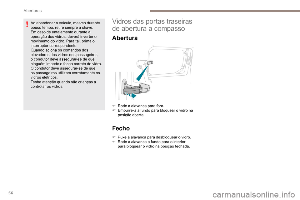 Peugeot Partner 2019 Manual do proprietário (in Portuguese) 56
Ao abandonar o veículo, mesmo durante
pouco tempo, retire sempre a chave.
Em caso de entalamento durante a
operação dos vidros, deverá inverter o
movimento do vidro. Para tal, prima o
inter Peugeot Partner 2019 Manual do proprietário (in Portuguese) 56
Ao abandonar o veículo, mesmo durante
pouco tempo, retire sempre a chave.
Em caso de entalamento durante a
operação dos vidros, deverá inverter o
movimento do vidro. Para tal, prima o
inter