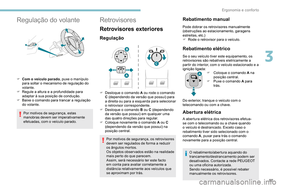 Peugeot Partner 2019 Manual do proprietário (in Portuguese) 57
Regulação do volante
F Com o veículo parado, puxe o manípulo
para soltar o mecanismo de regulação do
volante.
F
R
egule a altura e a profundidade para
adaptar à sua posição de condu Peugeot Partner 2019 Manual do proprietário (in Portuguese) 57
Regulação do volante
F Com o veículo parado, puxe o manípulo
para soltar o mecanismo de regulação do
volante.
F
R
egule a altura e a profundidade para
adaptar à sua posição de condu