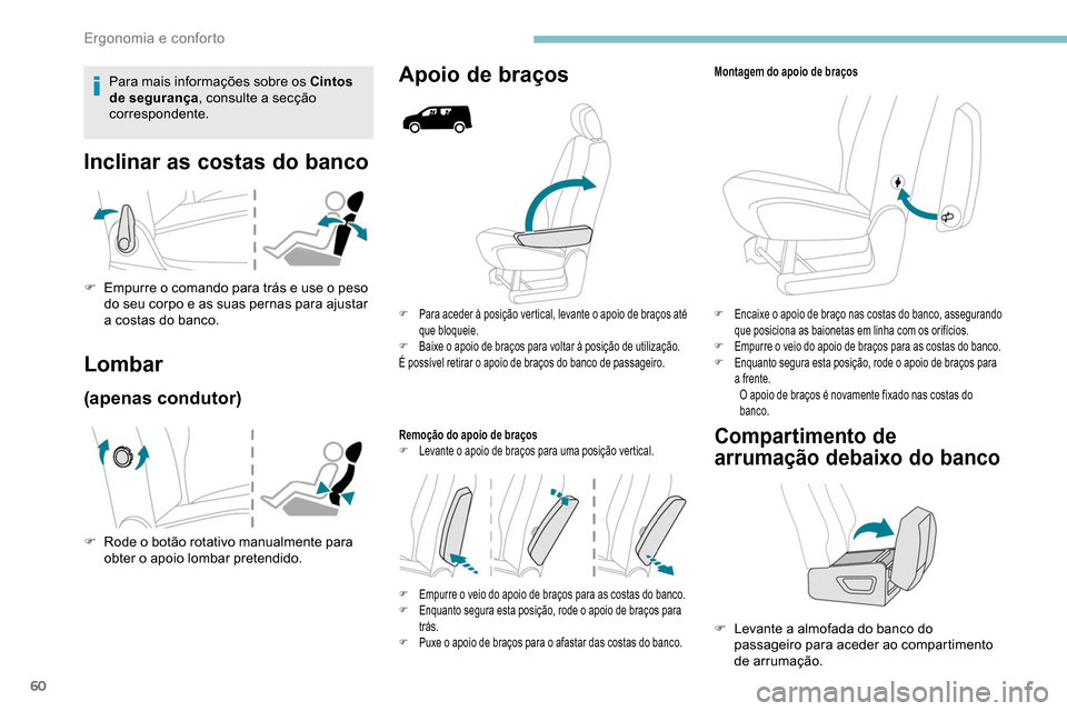 Peugeot Partner 2019 Manual do proprietário (in Portuguese) 60
F Para aceder à posição vertical, levante o apoio de braços até que bloqueie.
F
B
aixe o apoio de braços para voltar à posição de utilização.
É possível retirar o apoio de braços d Peugeot Partner 2019 Manual do proprietário (in Portuguese) 60
F Para aceder à posição vertical, levante o apoio de braços até que bloqueie.
F
B
aixe o apoio de braços para voltar à posição de utilização.
É possível retirar o apoio de braços d