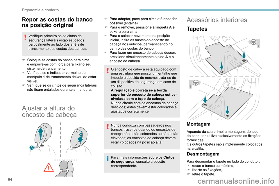 Peugeot Partner 2019 Manual do proprietário (in Portuguese) 64
Repor as costas do banco
na posição original
Verifique primeiro se os cintos de
segurança laterais estão esticados
verticalmente ao lado dos anéis de
trancamento das costas dos bancos.
F
Peugeot Partner 2019 Manual do proprietário (in Portuguese) 64
Repor as costas do banco
na posição original
Verifique primeiro se os cintos de
segurança laterais estão esticados
verticalmente ao lado dos anéis de
trancamento das costas dos bancos.
F