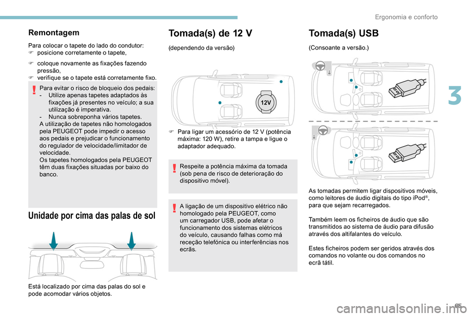 Peugeot Partner 2019 Manual do proprietário (in Portuguese) 65
Remontagem
Para colocar o tapete do lado do condutor:
F p osicione corretamente o tapete,
F
c
oloque novamente as fixações fazendo
pressão,
F
v
erifique se o tapete está corretamente fix Peugeot Partner 2019 Manual do proprietário (in Portuguese) 65
Remontagem
Para colocar o tapete do lado do condutor:
F p osicione corretamente o tapete,
F
c
oloque novamente as fixações fazendo
pressão,
F
v
erifique se o tapete está corretamente fix