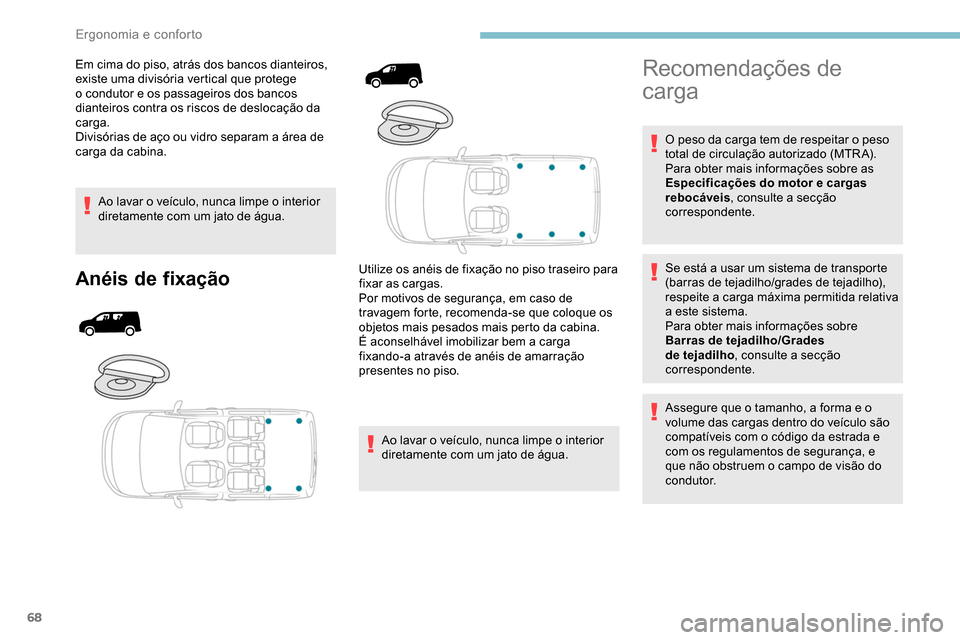 Peugeot Partner 2019 Manual do proprietário (in Portuguese) 68
Em cima do piso, atrás dos bancos dianteiros,
existe uma divisória vertical que protege
o condutor e os passageiros dos bancos
dianteiros contra os riscos de deslocação da
carga.
Divisória Peugeot Partner 2019 Manual do proprietário (in Portuguese) 68
Em cima do piso, atrás dos bancos dianteiros,
existe uma divisória vertical que protege
o condutor e os passageiros dos bancos
dianteiros contra os riscos de deslocação da
carga.
Divisória