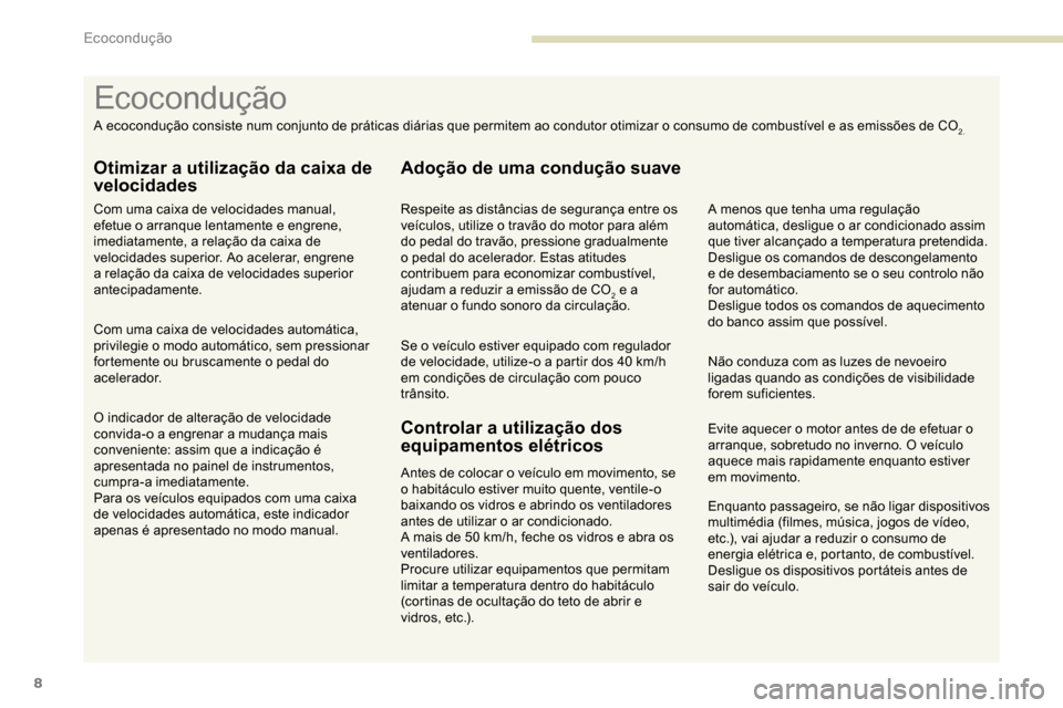 Peugeot Partner 2019 Manual do proprietário (in Portuguese) 8
Enquanto passageiro, se não ligar dispositivos
multimédia (filmes, música, jogos de vídeo,
etc.), vai ajudar a reduzir o consumo de
energia elétrica e, portanto, de combustível.
Desligue os Peugeot Partner 2019 Manual do proprietário (in Portuguese) 8
Enquanto passageiro, se não ligar dispositivos
multimédia (filmes, música, jogos de vídeo,
etc.), vai ajudar a reduzir o consumo de
energia elétrica e, portanto, de combustível.
Desligue os
