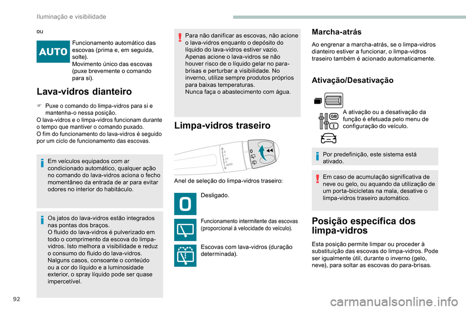 Peugeot Partner 2019  Manual do proprietário (in Portuguese) 92
Funcionamento automático das 
escovas (prima e, em seguida, 
s o l te).
Movimento único das escovas 
(puxe brevemente o comando 
para si).
Lava-vidros dianteiro
F Puxe o comando do limpa-vidros p