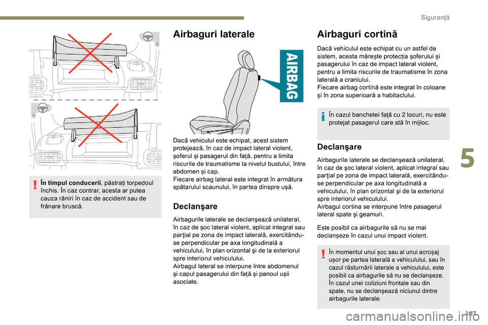 Peugeot Partner 2019 Manualul de utilizare (in Romanian) 107
În timpul conducerii, păstrați torpedoul
închis. În caz contrar, acesta ar putea
cauza răniri în caz de accident sau de
frânare bruscă.
Airbaguri laterale
Declanşare
Airbagurile later Peugeot Partner 2019 Manualul de utilizare (in Romanian) 107
În timpul conducerii, păstrați torpedoul
închis. În caz contrar, acesta ar putea
cauza răniri în caz de accident sau de
frânare bruscă.
Airbaguri laterale
Declanşare
Airbagurile later
